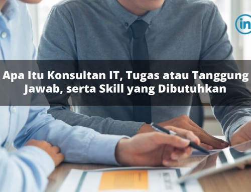 Apa Itu Konsultan IT, Tugas atau Tanggung Jawab, serta Skill yang Dibutuhkan